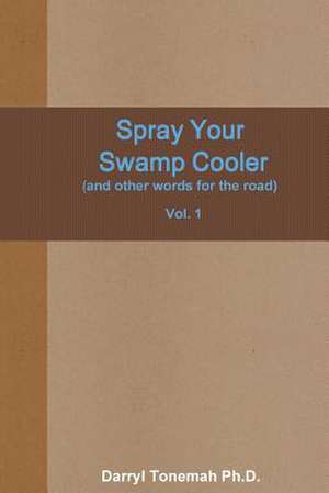 Spray Your Swamp Cooler (and Other Words for the Road) Vol. 1 de Darryl Tonemah Ph. D.