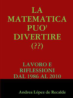 La Matematica Puo' Divertire ( ) de Andrea Lopez De Recalde