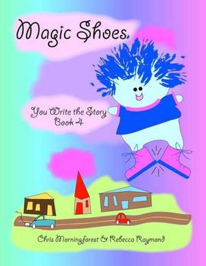 Magic Shoes - You Write the Story - Book 4 de Chris Morningforest