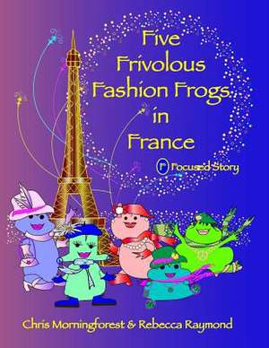 Five Frivolous Fashion Frogs in France - F Focused Story de Chris Morningforest