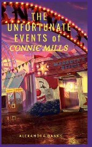 The Unfortunate Events of Connie Mills de Alexandra Banks