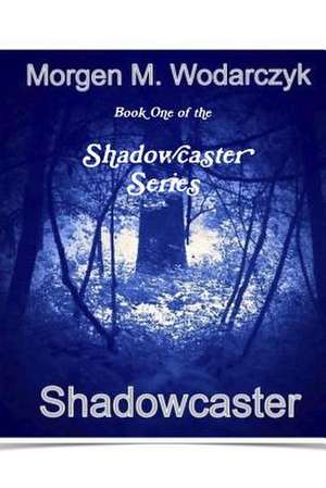 Shadowcaster de Morgen M. Wodarczyk