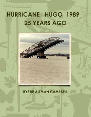 Hurricane Hugo 1989 25 Years Ago de Byrtie Altman Campbell