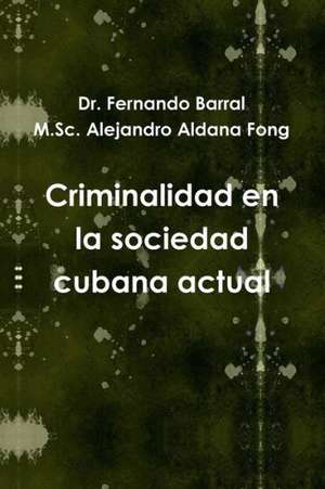 Criminalidad En La Sociedad Cubana Actual de Dr Fernando Barral