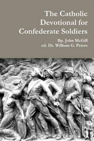 The Catholic Devotional for Confederate Soldiers de Dr William Peters