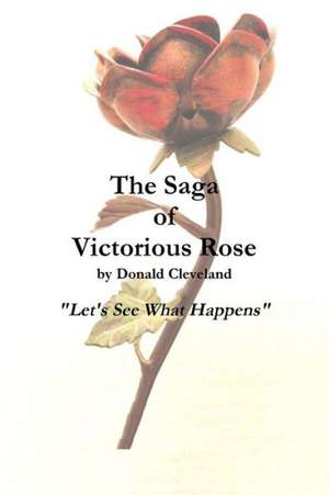 The Saga of Victorious Rose de Donald Cleveland