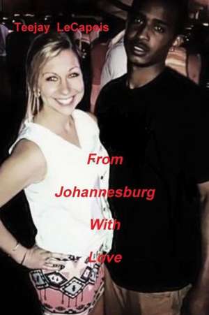 From Johannesburg with Love de Teejay Lecapois