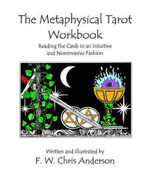 The Metaphysical Tarot Workbook de F. W. Chris Anderson