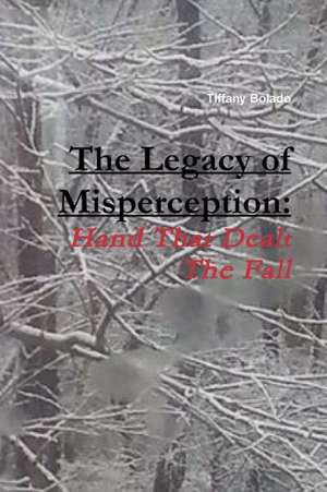 The Legacy of Misperception de Tiffany Bolado