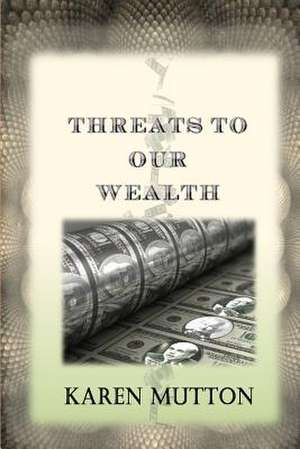 Threats to Our Wealth de Karen Mutton