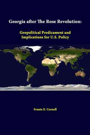 Georgia After the Rose Revolution: Geopolitical Predicament and Implications for U.S. Policy de Strategic Studies Institute