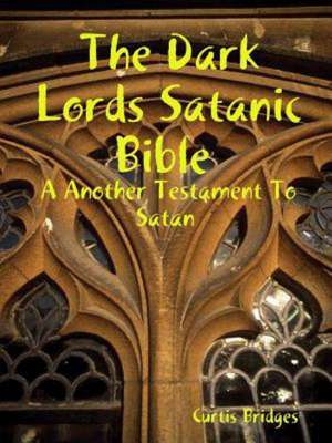 The Dark Lords Satanic Bible de Curtis Bridges