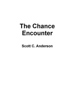 The Chance Encounter de Scott C. Anderson