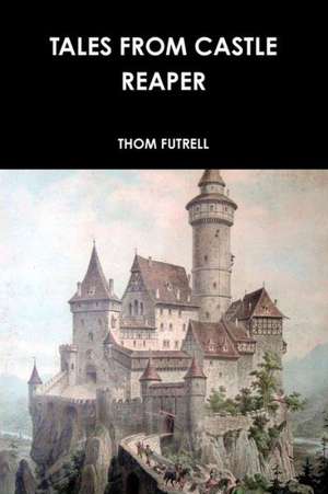 Tales from Castle Reaper de Thom Futrell