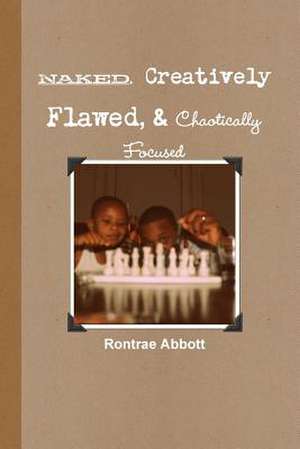Naked, Creatively Flawed, and Chaotically Focused de Rontrae Abbott