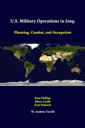 U.S. Military Operations in Iraq: Planning, Combat, and Occupation de Kate Phillips