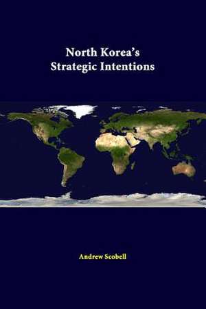 North Korea's Strategic Intentions de Andrew Scobell