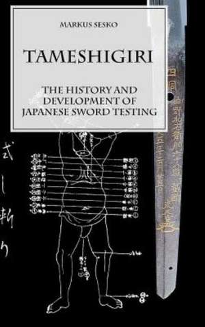 Tameshigiri - The History and Development of Japanese Sword Testing de Markus Sesko