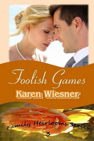 Foolish Games, Book 3 of the Family Heirlooms Series de Karen Wiesner