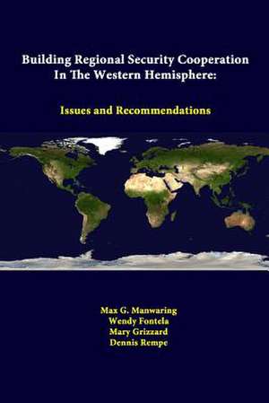 Building Regional Security Cooperation in the Western Hemisphere: Issues and Recommendations de Max G. Manwaring