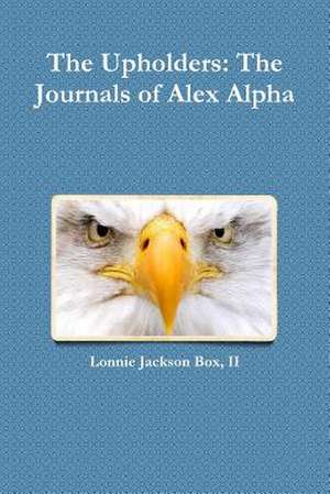 The Upholders: The Journals of Alex Alpha de Lonnie Box