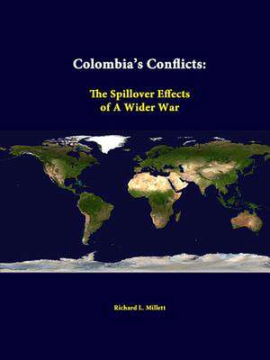 Colombia's Conflicts: The Spillover Effects of a Wider War de Richard L. Millett