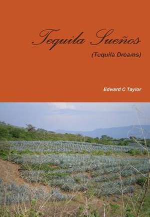 Tequila Sueños de Edward C Taylor