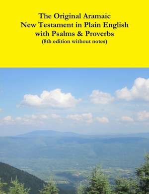 The Original Aramaic New Testament in Plain English with Psalms & Proverbs (8th Edition Without Notes) de Rev David Bauscher