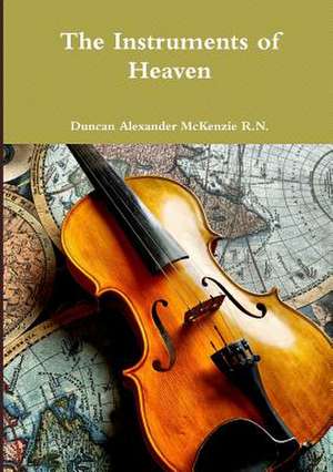 The Instruments of Heaven de Duncan Alexander McKenzie R. N.