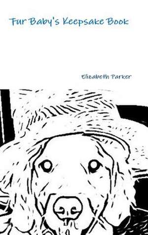 Fur Baby's Keepsake Book B&w de Elizabeth Parker