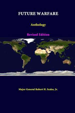 Future Warfare: Anthology - Revised Edition de Jr. Major General Robert H. Scales