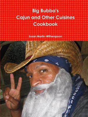 Big Bubba's Cajun and Other Cuisines Cookbook de Susan Martin-Witherspoon