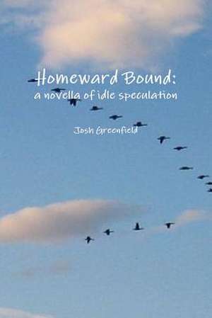 Homeward Bound: A Novella of Idle Speculation de Josh Greenfield