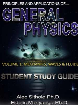 Principles and Applications of General Physics. Volume 1: Mechanics, Waves and Fluids de Alec Sithole