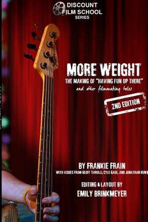 More Weight: The Making of Having Fun Up There (and Other Filmmaking Tales) de Frankie Frain