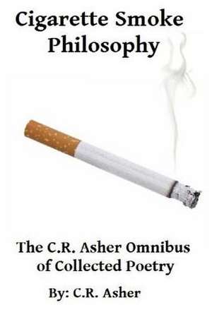 Cigarette Smoke Philosophy de C. R. Asher