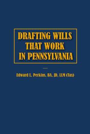 Drafting Wills That Work in Pennsylvania de Edward Perkins