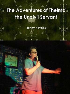 The Adventures of Thelma the Uncivil Servant de Jenny Haynes