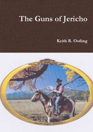 The Guns of Jericho de Keith R. Ostling