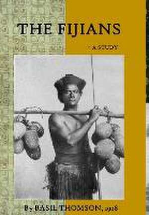 The Fijians - A Study by Basil Thomson de J. Scott Husted Editor