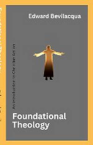 Foundational Theology de Edward Bevilacqua