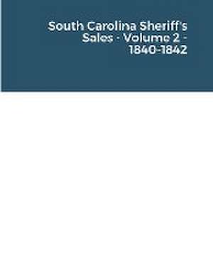 South Carolina Sheriff's Sales - Volume 2 - 1840-1842 de Baron Munson