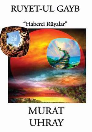 Ruyet-UL Gayb: Haberci Ruyalar de Murat Uhray