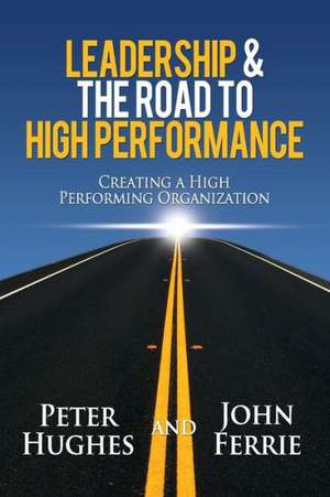 Leadership & the Road to High Performance de Peter Hughes