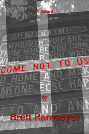 Come Not to Us de Brett Ramseyer