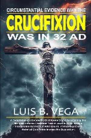 Crucifixion Evidence 32 AD de Luis Vega