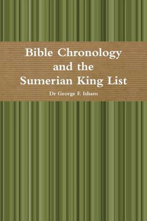 Bible Chronology and the Sumerian King List de Dr George F. Isham