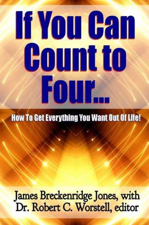 If You Can Count to Four... - Here's How to Get Everything You Want Out of Life! de Dr Robert C. Worstell