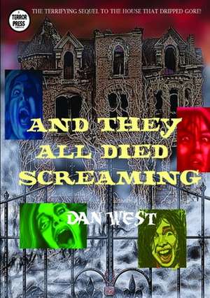 And They All Died Screaming de Dan West