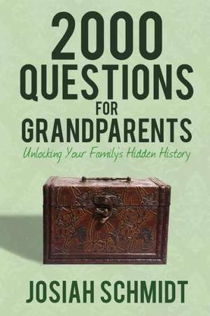 2000 Questions for Grandparents: Unlocking Your Family's Hidden History de Josiah Schmidt